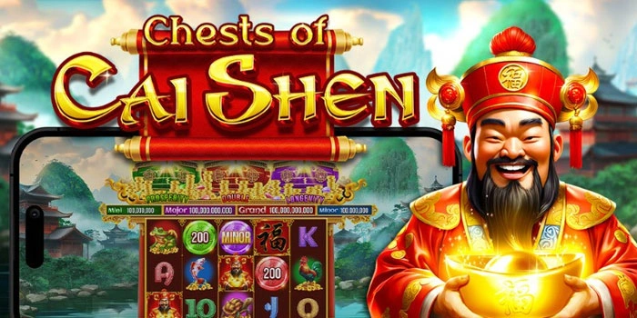 Trik Jitu Maksimalkan Kemenangan Slot Chests Of Cai Shen